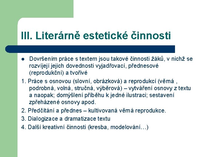 III. Literárně estetické činnosti Dovršením práce s textem jsou takové činnosti žáků, v nichž