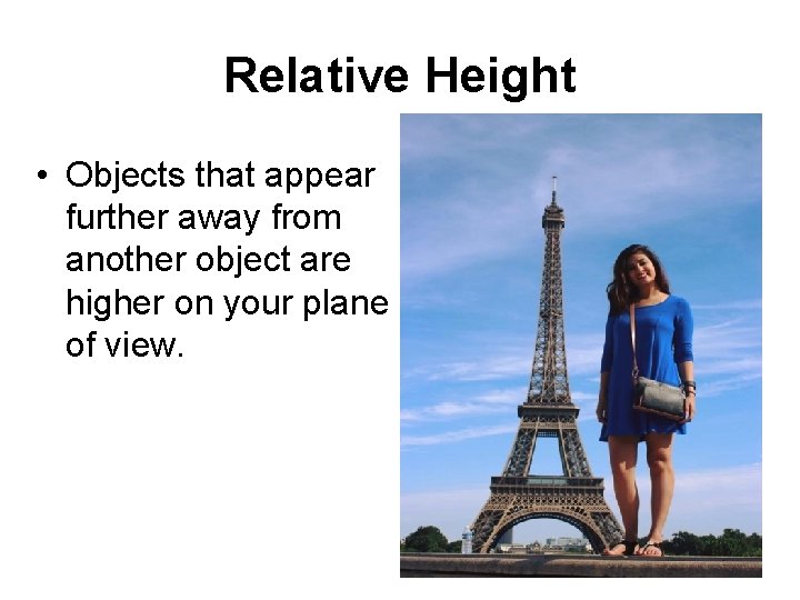 Relative Height • Objects that appear further away from another object are higher on