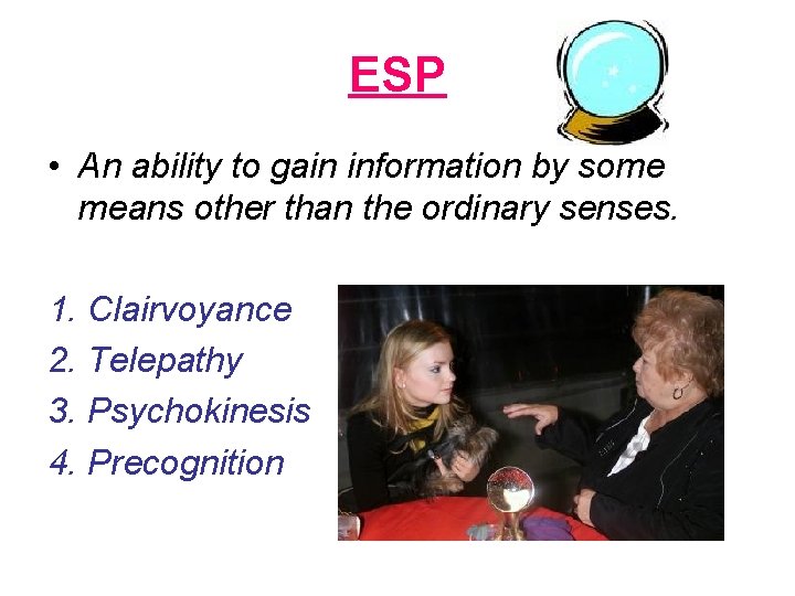 ESP • An ability to gain information by some means other than the ordinary