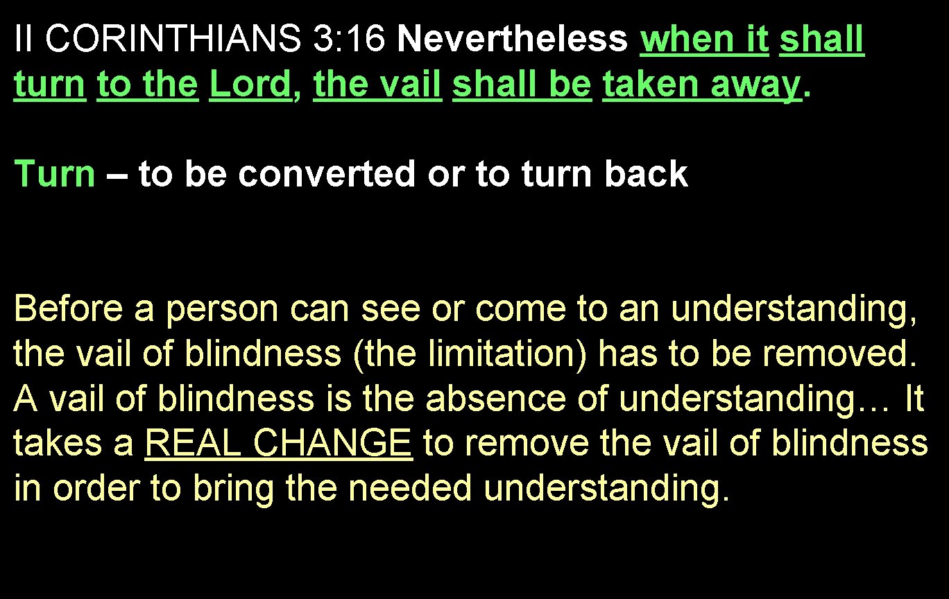 II CORINTHIANS 3: 16 Nevertheless when it shall turn to the Lord, the vail