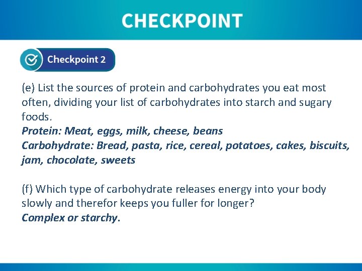 (e) List the sources of protein and carbohydrates you eat most often, dividing your