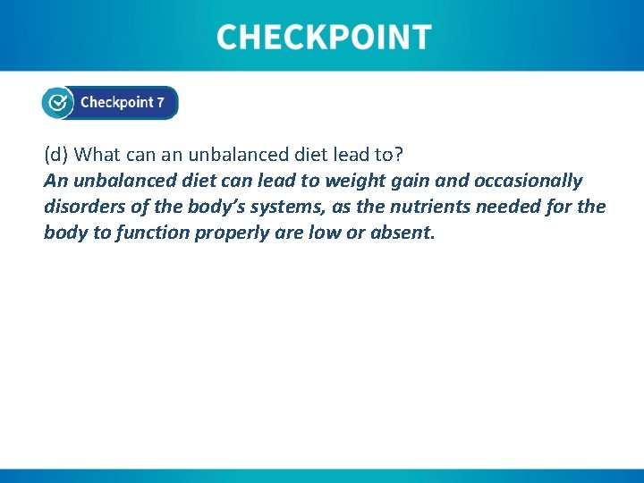 (d) What can an unbalanced diet lead to? An unbalanced diet can lead to