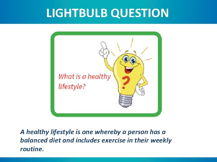 LIGHTBULB QUESTION A healthy lifestyle is one whereby a person has a balanced diet