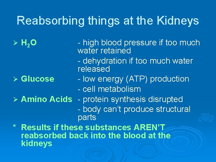Reabsorbing things at the Kidneys - high blood pressure if too much water retained