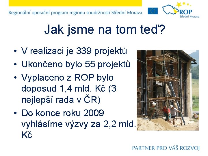 Jak jsme na tom teď? • V realizaci je 339 projektů • Ukončeno bylo