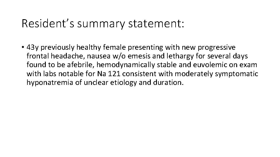 Resident’s summary statement: • 43 y previously healthy female presenting with new progressive frontal