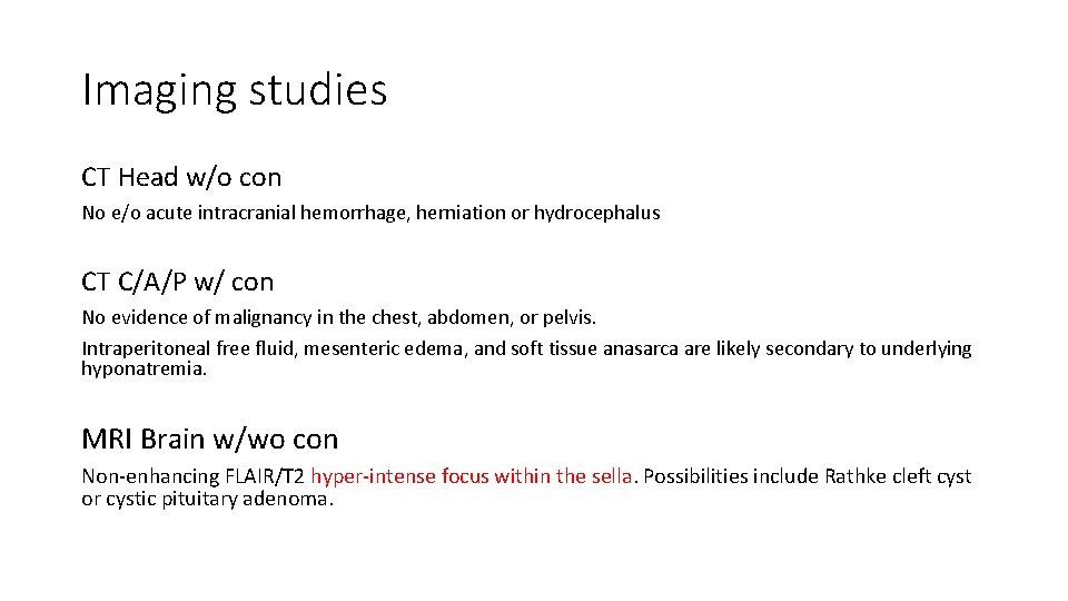 Imaging studies CT Head w/o con No e/o acute intracranial hemorrhage, herniation or hydrocephalus