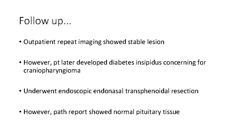 Follow up. . . • Outpatient repeat imaging showed stable lesion • However, pt