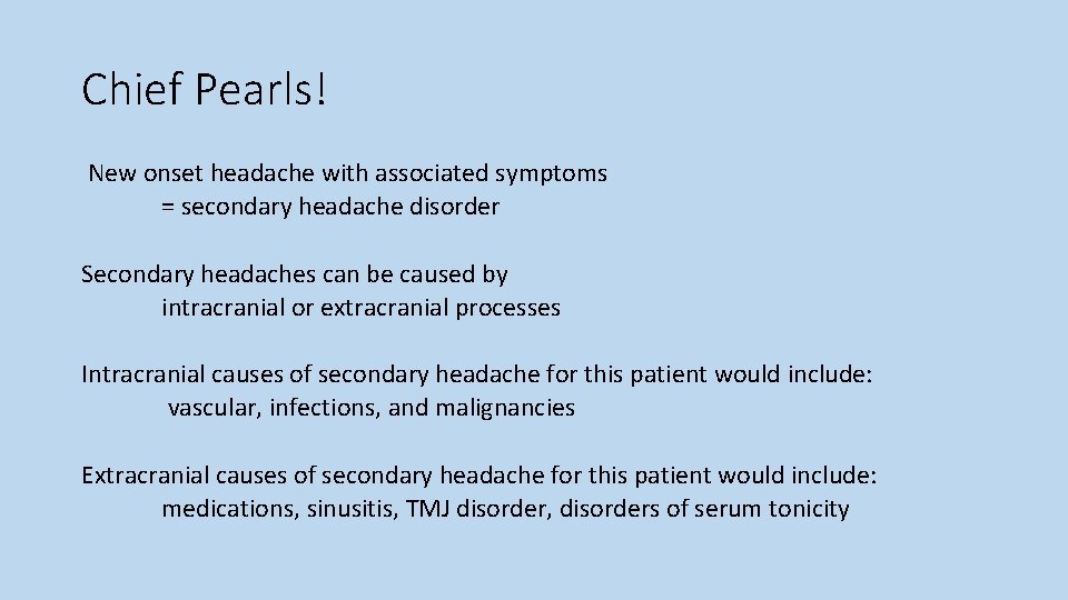 Chief Pearls! New onset headache with associated symptoms = secondary headache disorder Secondary headaches