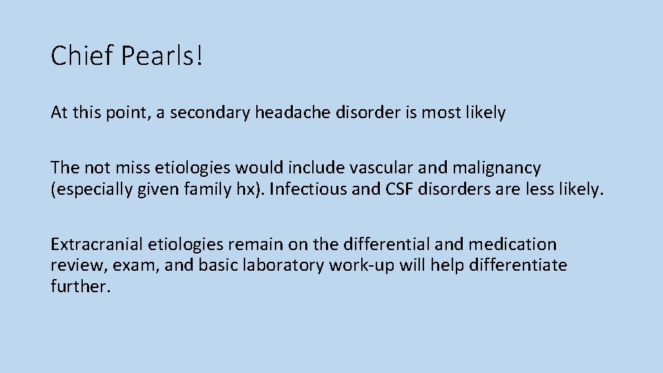 Chief Pearls! At this point, a secondary headache disorder is most likely The not