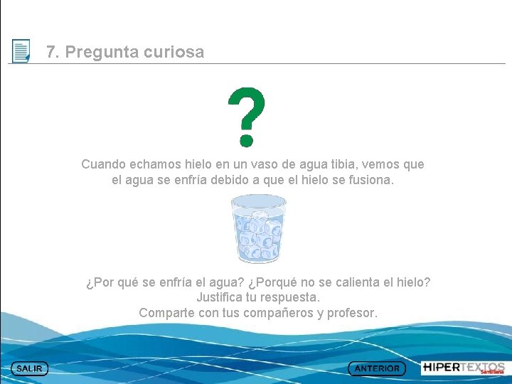 7. Pregunta curiosa Cuando echamos hielo en un vaso de agua tibia, vemos que