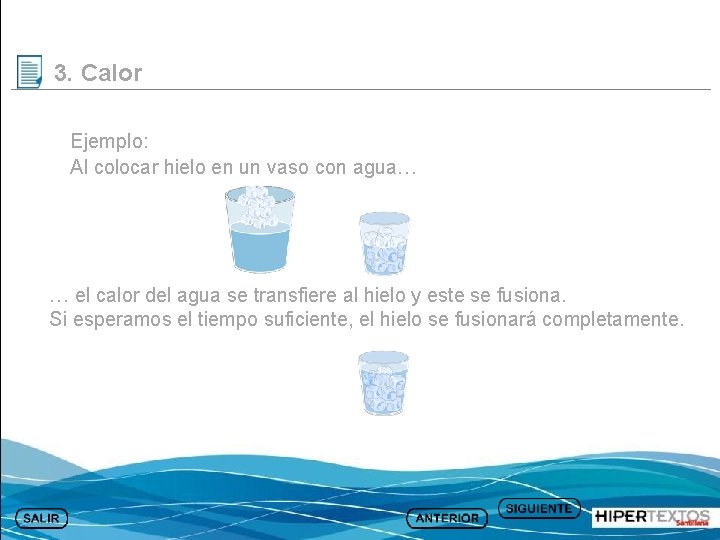 3. Calor Ejemplo: Al colocar hielo en un vaso con agua… … el calor