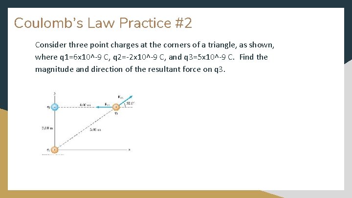 Coulomb’s Law Practice #2 Consider three point charges at the corners of a triangle,