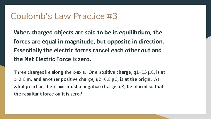 Coulomb’s Law Practice #3 When charged objects are said to be in equilibrium, the