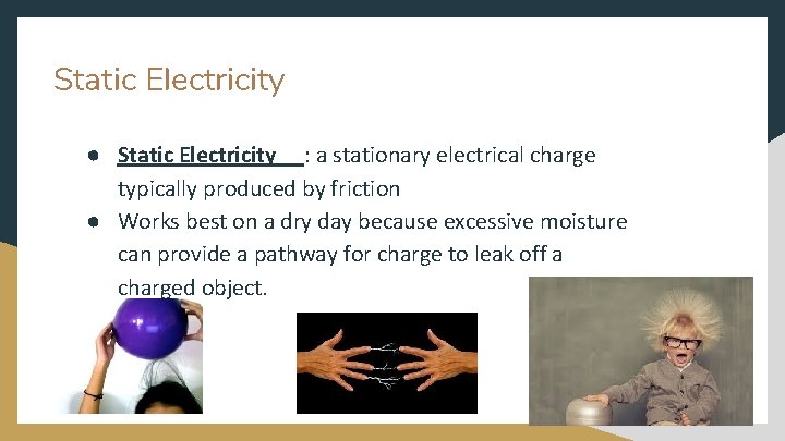 Static Electricity ● Static Electricity : a stationary electrical charge typically produced by friction