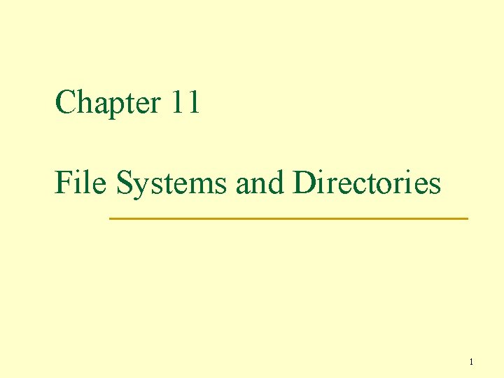Chapter 11 File Systems and Directories 1 
