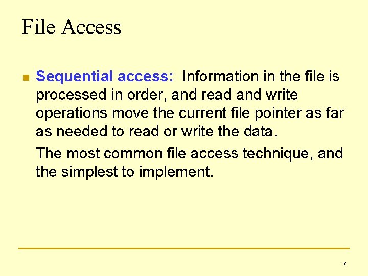 File Access n Sequential access: Information in the file is processed in order, and