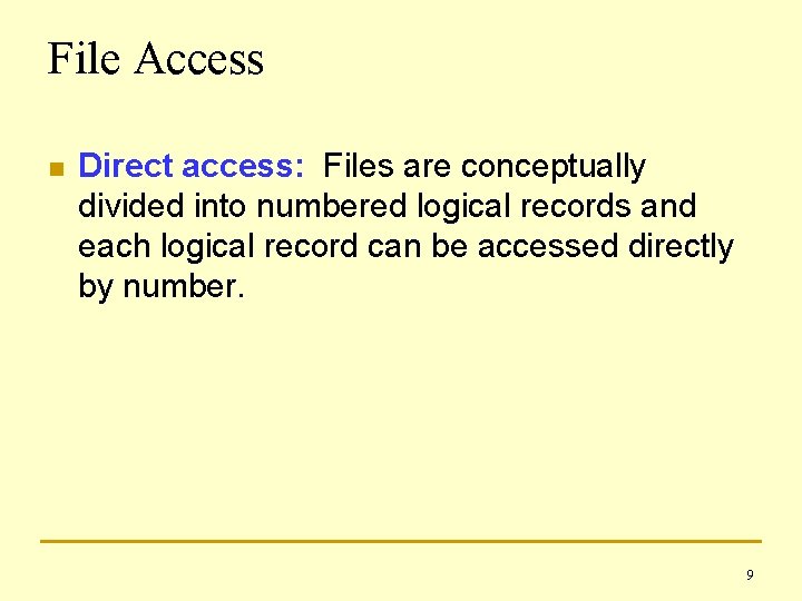 File Access n Direct access: Files are conceptually divided into numbered logical records and