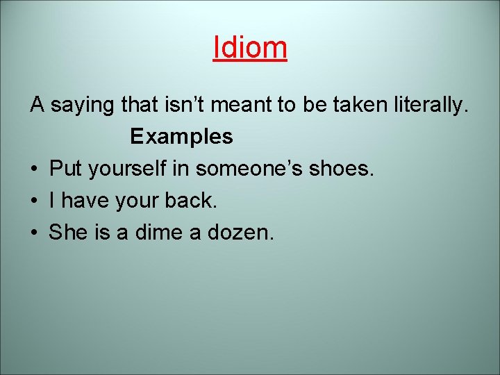 Idiom A saying that isn’t meant to be taken literally. Examples • Put yourself Idiom A saying that isn’t meant to be taken literally. Examples • Put yourself
