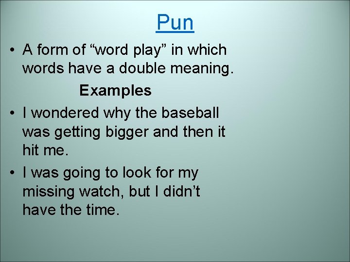 Pun • A form of “word play” in which words have a double meaning. Pun • A form of “word play” in which words have a double meaning.