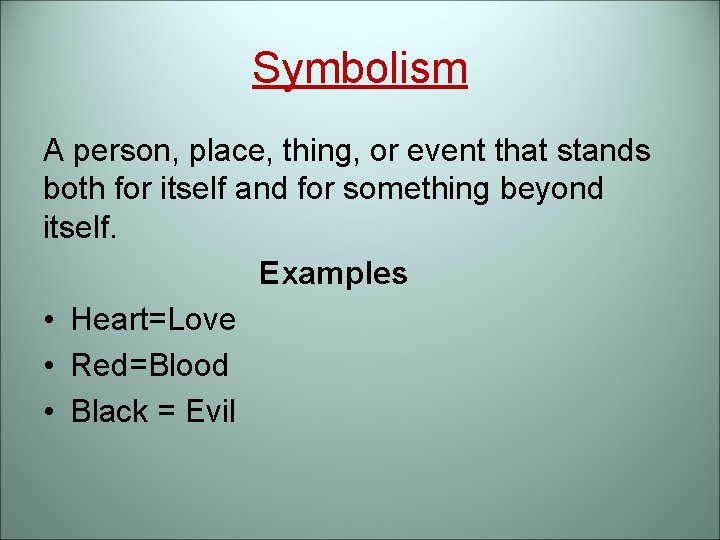 Symbolism A person, place, thing, or event that stands both for itself and for