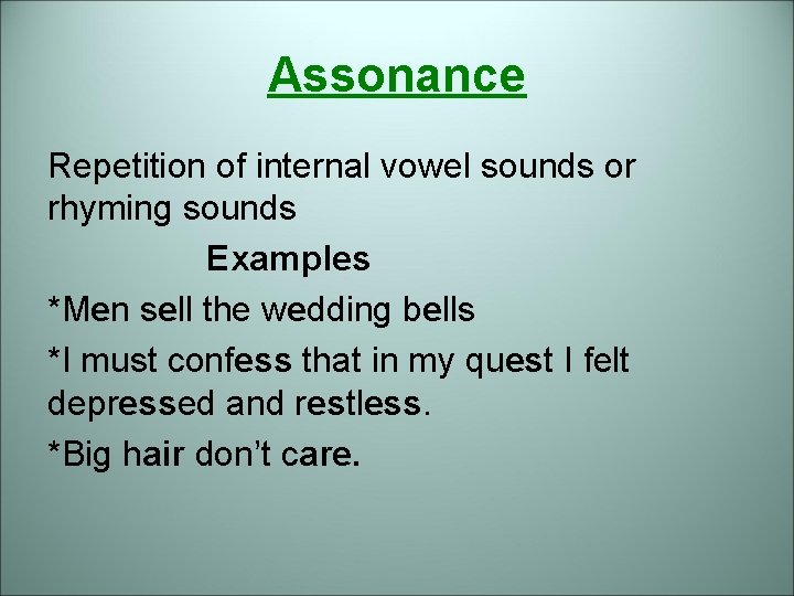 Assonance Repetition of internal vowel sounds or rhyming sounds Examples *Men sell the wedding