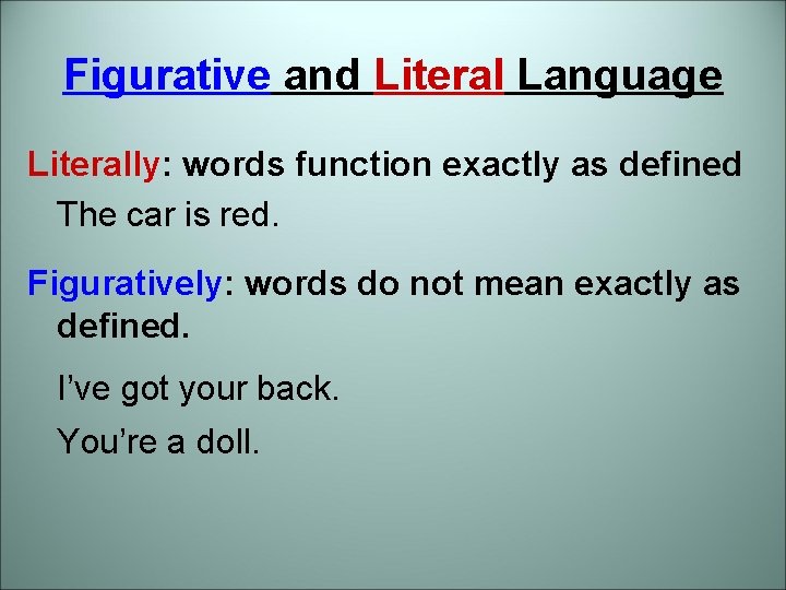 Figurative and Literal Language Literally: words function exactly as defined The car is red. Figurative and Literal Language Literally: words function exactly as defined The car is red.