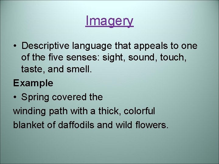 Imagery • Descriptive language that appeals to one of the five senses: sight, sound,