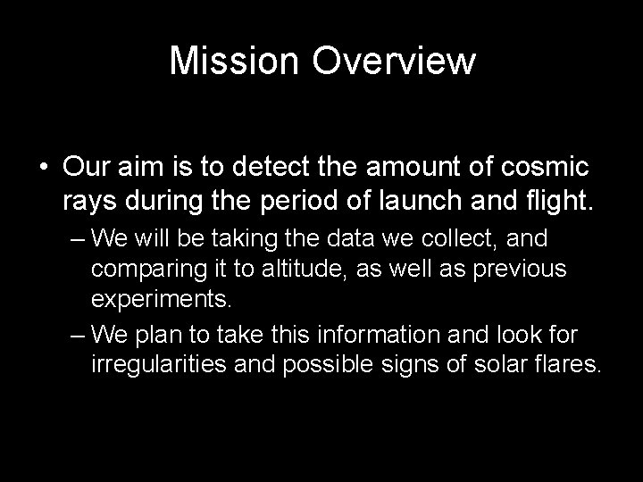 Mission Overview • Our aim is to detect the amount of cosmic rays during
