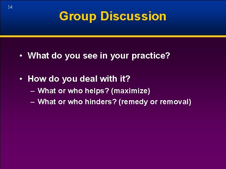 14 Group Discussion • What do you see in your practice? • How do