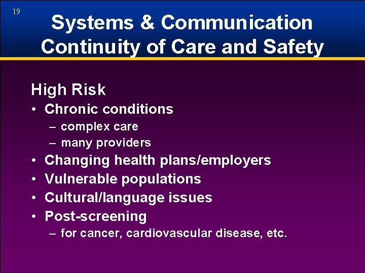 19 Systems & Communication Continuity of Care and Safety High Risk • Chronic conditions