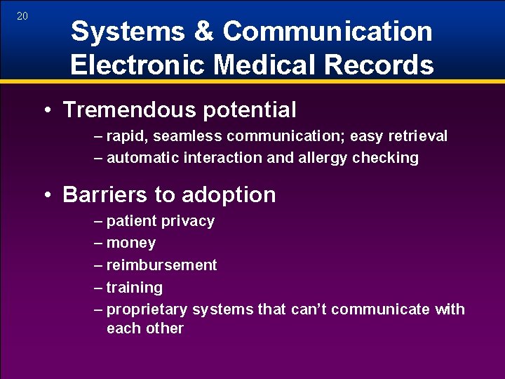 20 Systems & Communication Electronic Medical Records • Tremendous potential – rapid, seamless communication;