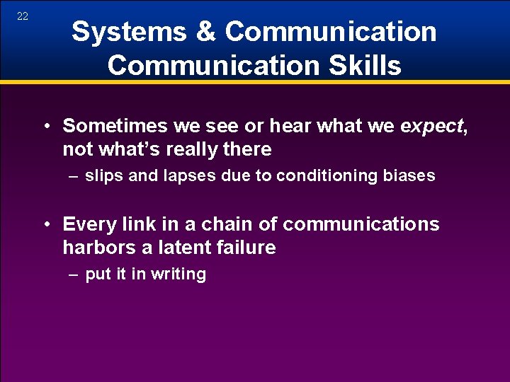22 Systems & Communication Skills • Sometimes we see or hear what we expect,