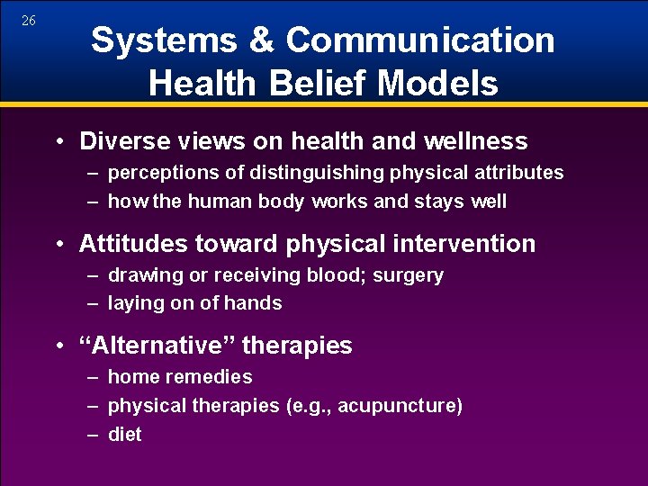26 Systems & Communication Health Belief Models • Diverse views on health and wellness