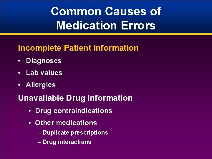 5 Common Causes of Medication Errors Incomplete Patient Information • Diagnoses • Lab values