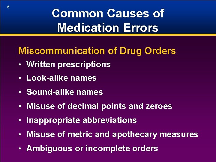 6 Common Causes of Medication Errors Miscommunication of Drug Orders • Written prescriptions •