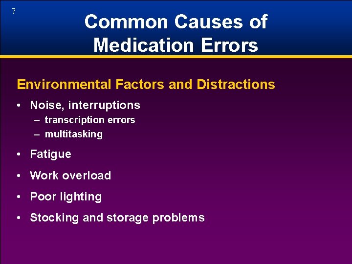 7 Common Causes of Medication Errors Environmental Factors and Distractions • Noise, interruptions –