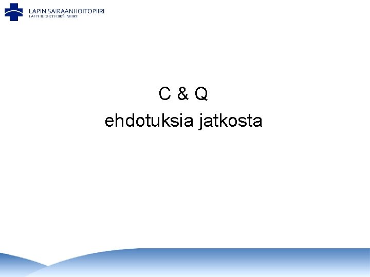 C&Q ehdotuksia jatkosta C&Q ehdotuksia jatkosta