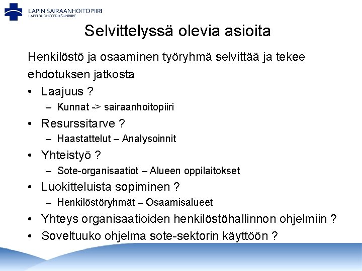 Selvittelyssä olevia asioita Henkilöstö ja osaaminen työryhmä selvittää ja tekee ehdotuksen jatkosta • Laajuus Selvittelyssä olevia asioita Henkilöstö ja osaaminen työryhmä selvittää ja tekee ehdotuksen jatkosta • Laajuus