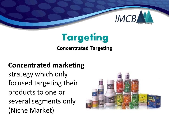 Targeting Concentrated marketing strategy which only focused targeting their products to one or several
