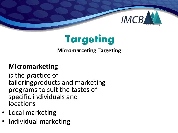 Targeting Micromarceting Targeting Micromarketing is the practice of tailoringproducts and marketing programs to suit