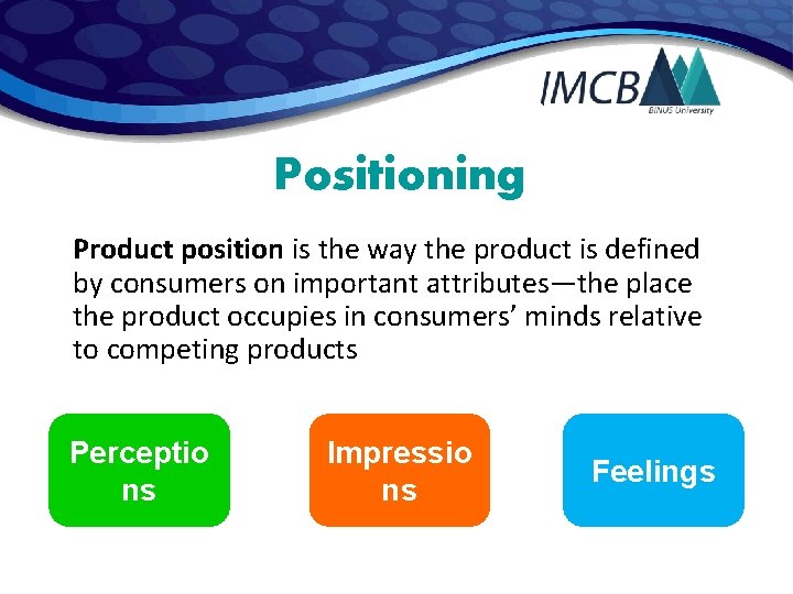 Positioning Product position is the way the product is defined by consumers on important