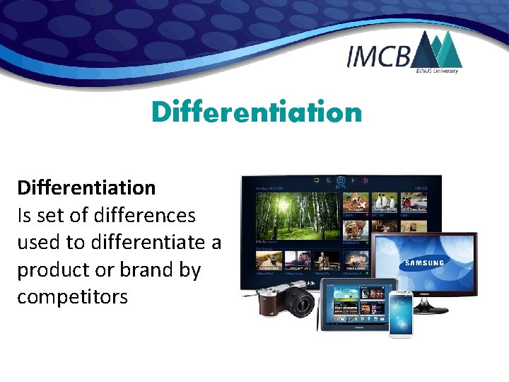 Differentiation Is set of differences used to differentiate a product or brand by competitors