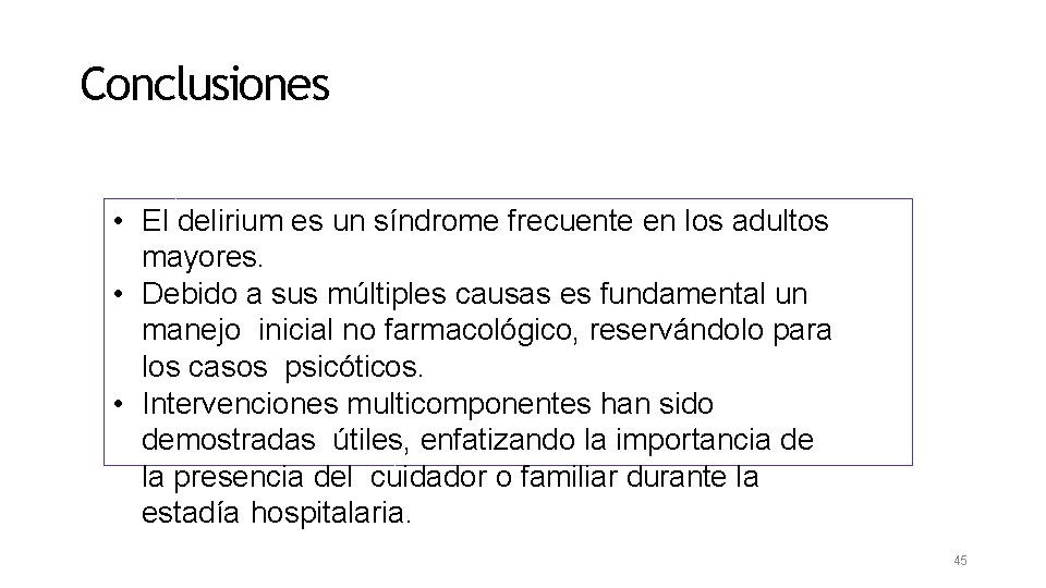 Conclusiones • El delirium es un síndrome frecuente en los adultos mayores. • Debido