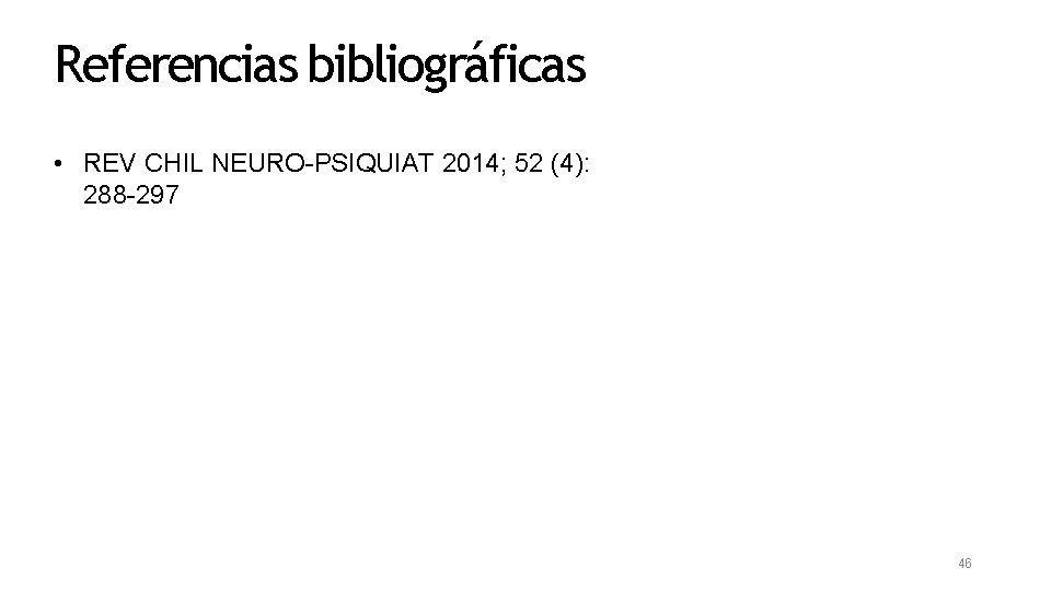 Referencias bibliográficas • REV CHIL NEURO-PSIQUIAT 2014; 52 (4): 288 -297 46 