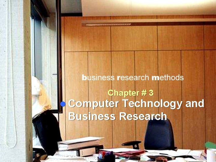 Chapter # 3 l Computer Technology and Business Research 