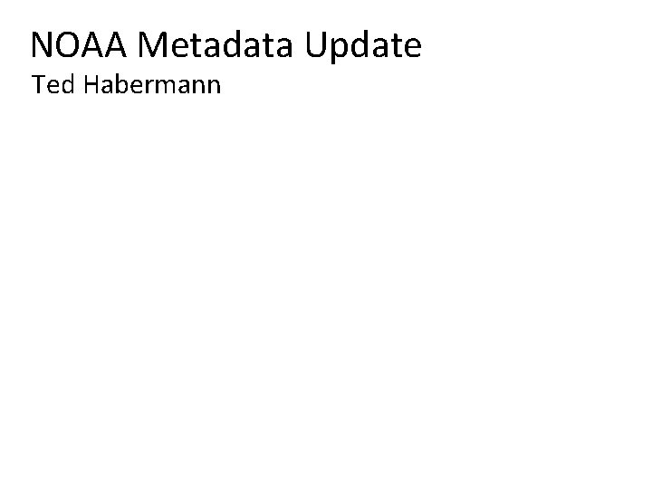 NOAA Metadata Update Ted Habermann 