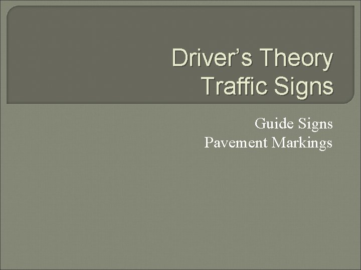 Driver’s Theory Traffic Signs Guide Signs Pavement Markings 