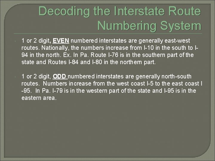 Decoding the Interstate Route Numbering System 1 or 2 digit, EVEN numbered interstates are