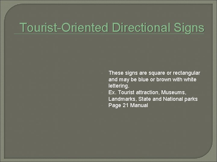 Tourist-Oriented Directional Signs These signs are square or rectangular and may be blue or